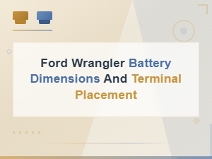 Ford Wrangler Battery Dimensions and Terminal Placement Guide
