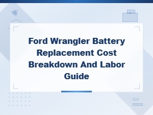 Ford Wrangler Battery Replacement Cost Breakdown and Labor Guide