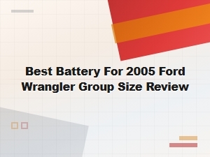 Best Battery for 2005 Ford Wrangler Group Size Review