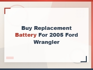 Buy Replacement Battery for 2005 Ford Wrangler