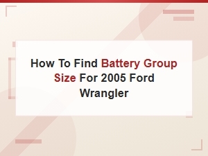 How to Find Battery Group Size for 2005 Ford Wrangler